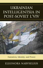 E-book, Ukrainian Intelligentsia in Post-Soviet L'viv : Narratives, Identity, and Power, Lexington Books
