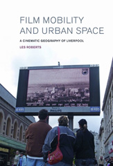 E-book, Film, Mobility and Urban Space : A Cinematic Geography of Liverpool, Liverpool University Press