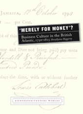 E-book, Merely for Money? : Business Culture in the British Atlantic, 1750-1815, Liverpool University Press