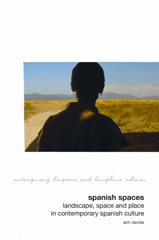 E-book, Spanish Spaces : Landscape, Space and Place in Contemporary Spanish Culture, Liverpool University Press