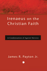 eBook, Irenaeus on the Christian Faith : A Condensation of 'Against Heresies', The Lutterworth Press