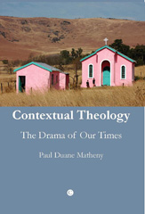 eBook, Contextual Theology : The Drama of Our Times, Matheny, Paul Duane, The Lutterworth Press