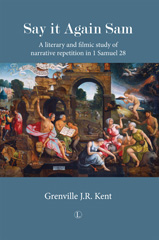E-book, Say It Again, Sam : A Literary and Filmic Study of Narrative Repetition in 1 Samuel 28, Kent, Grenville JR., The Lutterworth Press