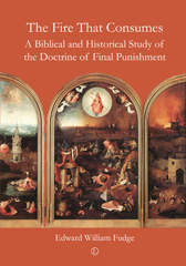 E-book, The Fire That Consumes : A Biblical and Historical Study of the Doctrine of Final Punishment, The Lutterworth Press