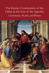 eBook, The Literary Construction of the Other in the Acts of the Apostles : Charismatics, the Jews, and Women, The Lutterworth Press