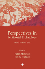 eBook, Perspectives in Pentecostal Eschatologies : World Without End, The Lutterworth Press