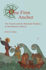 eBook, One Firm Anchor : The Church and the Merchant Seafarer, Miller, RWH., The Lutterworth Press