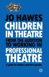 E-book, Children in Theatre: From the audition to working in professional theatre : A guide for children and their parents, Oberon Books