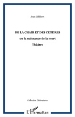 E-book, De la Chair et des Cendres : ou la naissance de la mort - Théâtre, Gillibert, Jean, Editions Orizons