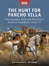 eBook, The Hunt for Pancho Villa : The Columbus Raid and Pershing's Punitive Expedition 1916-17, Osprey Publishing