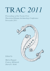 E-book, TRAC 2011 : Proceedings of the Twenty-First Annual Theoretical Roman Archaeology Conference, Oxbow Books