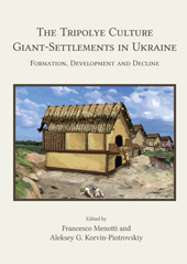 E-book, The Tripolye Culture Giant-Settlements in Ukraine : Formation, development and decline, Oxbow Books