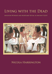 E-book, Living with the Dead : Ancestor Worship and Mortuary Ritual in Ancient Egypt, Oxbow Books