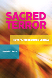 eBook, Sacred Terror : How Faith Becomes Lethal, Praeger Publisher