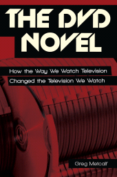 E-book, The DVD Novel : How the Way We Watch Television Changed the Television We Watch, Praeger Publisher