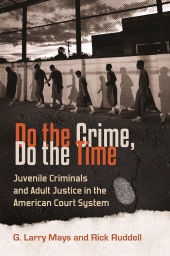 eBook, Do the Crime, Do the Time : Juvenile Criminals and Adult Justice in the American Court System, Praeger Publisher