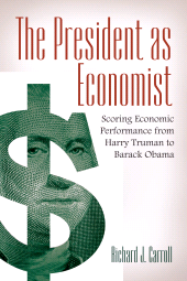 eBook, The President as Economist : Scoring Economic Performance from Harry Truman to Barack Obama, Praeger Publisher