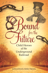 E-book, Bound for the Future : Child Heroes of the Underground Railroad, Praeger Publisher