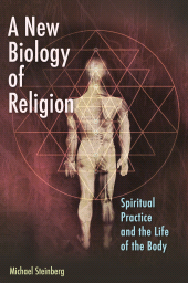 E-book, A New Biology of Religion : Spiritual Practice and the Life of the Body, Praeger Publisher