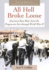 eBook, All Hell Broke Loose : American Race Riots from the Progressive Era through World War II, Praeger Publisher