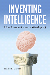 E-book, Inventing Intelligence : How America Came to Worship IQ, Praeger Publisher