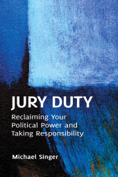 E-book, Jury Duty : Reclaiming Your Political Power and Taking Responsibility, Praeger Publisher