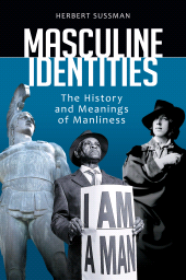 eBook, Masculine Identities : The History and Meanings of Manliness, Praeger Publisher