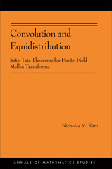 eBook, Convolution and Equidistribution : Sato-Tate Theorems for Finite-Field Mellin Transforms (AM-180), Katz, Nicholas M., Princeton University Press