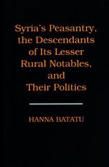 eBook, Syria's Peasantry, the Descendants of Its Lesser Rural Notables, and Their Politics, Princeton University Press