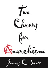 eBook, Two Cheers for Anarchism : Six Easy Pieces on Autonomy, Dignity, and Meaningful Work and Play, Princeton University Press