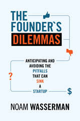 E-book, The Founder's Dilemmas : Anticipating and Avoiding the Pitfalls That Can Sink a Startup, Wasserman, Noam, Princeton University Press