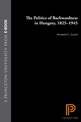 E-book, The Politics of Backwardness in Hungary, 1825-1945, Princeton University Press