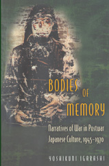 E-book, Bodies of Memory : Narratives of War in Postwar Japanese Culture, 1945-1970, Princeton University Press