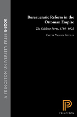 E-book, Bureaucratic Reform in the Ottoman Empire : The Sublime Porte, 1789-1922, Princeton University Press