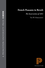 E-book, French Peasants in Revolt : The Insurrection of 1851, Margadant, Ted W., Princeton University Press