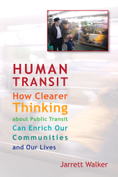 E-book, Human Transit : How Clearer Thinking about Public Transit Can Enrich Our Communities and Our Lives, Princeton University Press