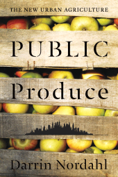 E-book, Public Produce : The New Urban Agriculture, Princeton University Press