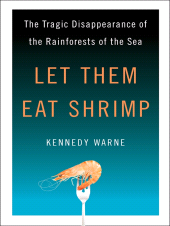 eBook, Let Them Eat Shrimp : The Tragic Disappearance of the Rainforests of the Sea, Princeton University Press