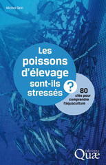 eBook, Les poissons d'élevage sont-ils stressés ? : 80 clés pour comprendre l'aquaculture, Girin, Michel, Éditions Quae