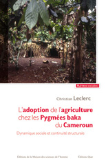E-book, L'adoption de l'agriculture chez les Pygmées baka du Cameroun : Dynamique sociale et continuité structurale, Éditions Quae