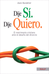E-book, Dije sí. Dije quiero : El matrimonio cristiano ante el desafío del divorcio, Ediciones Rialp