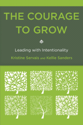 E-book, The Courage to Grow : Leading with Intentionality, Servais, Kristine, Rowman & Littlefield Publishers