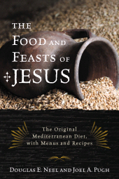 E-book, The Food and Feasts of Jesus : The Original Mediterranean Diet, with Menus and Recipes, Rowman & Littlefield Publishers