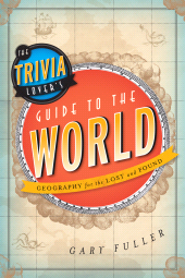 E-book, The Trivia Lover's Guide to the World : Geography for the Lost and Found, Rowman & Littlefield