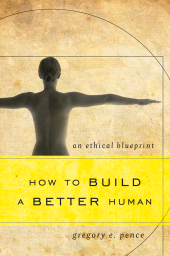 eBook, How to Build a Better Human : An Ethical Blueprint, Rowman & Littlefield