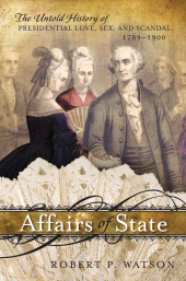 eBook, Affairs of State : The Untold History of Presidential Love, Sex, and Scandal, 1789-1900, Rowman & Littlefield