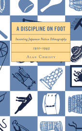 E-book, A Discipline on Foot : Inventing Japanese Native Ethnography, 1910-1945, Rowman & Littlefield