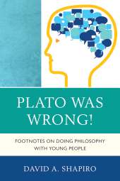 eBook, Plato Was Wrong! : Footnotes on Doing Philosophy with Young People, R&L Education