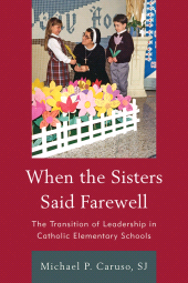 eBook, When the Sisters Said Farewell : The Transition of Leadership in Catholic Elementary Schools, R&L Education