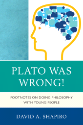 eBook, Plato Was Wrong! : Footnotes on Doing Philosophy with Young People, R&L Education